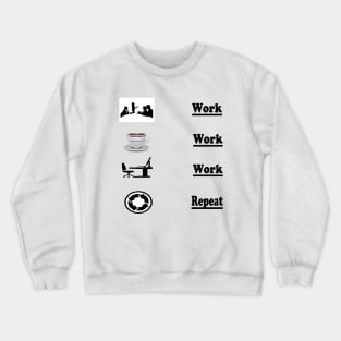 Work,Work,Work Repeat! Crewneck Sweatshirt